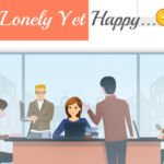 lonely yet happy