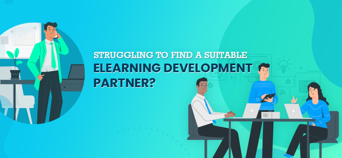 Struggling to Find a Suitable eLearning Development Partner