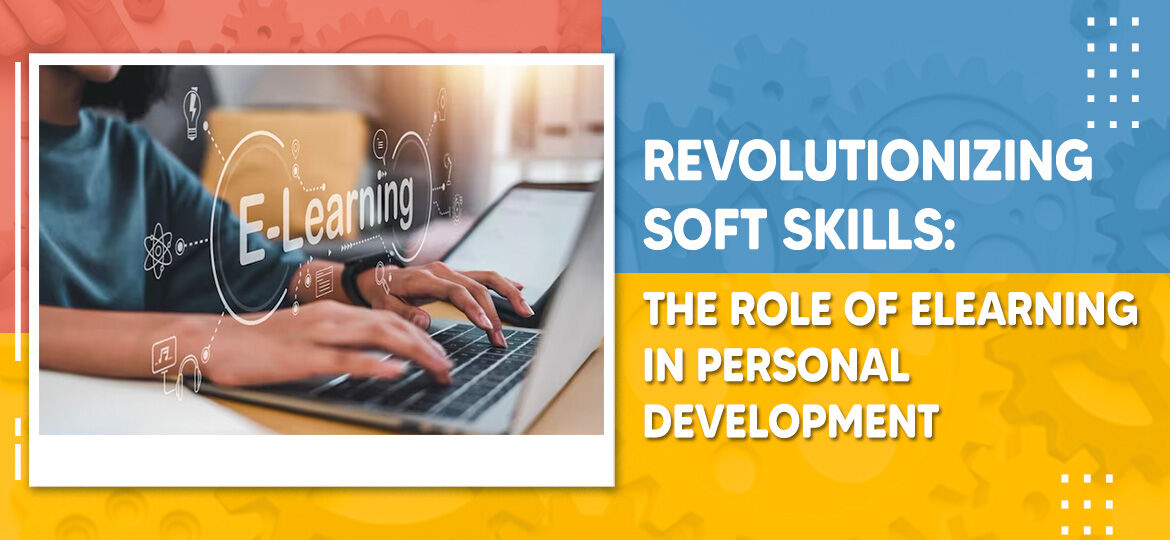 Revolutionizing-Soft-Skills-The-Role-Of-eLearning-In-Personal-Development_2