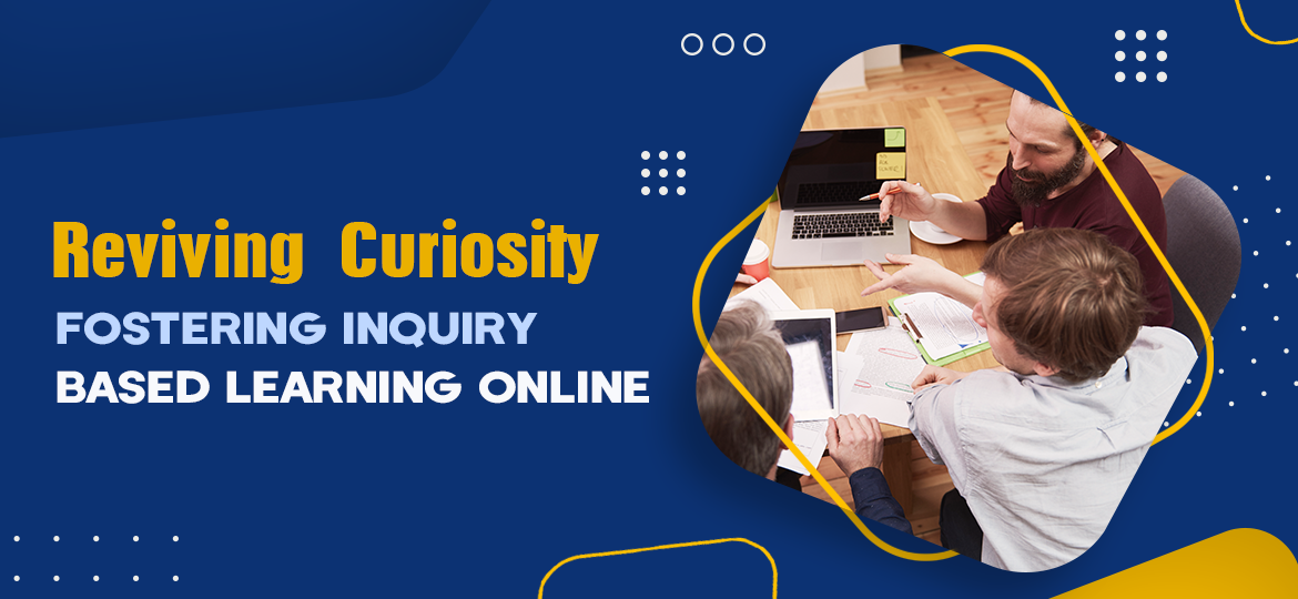 Reviving Curiosity: Fostering Inquiry-Based Learning Online