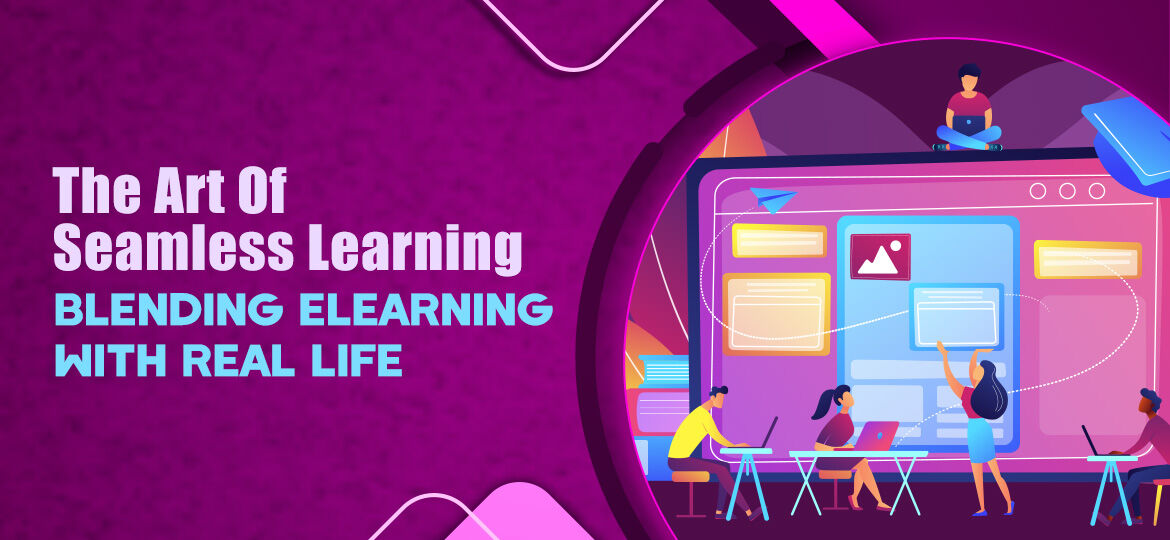 The_Art_Of_Seamless_Learning_Blending_eLearning_With_Real_Life