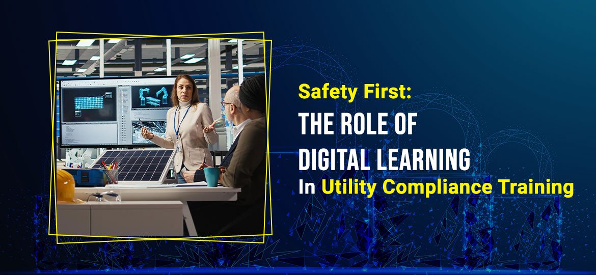 safety first the role of digital learning in utility compliance training