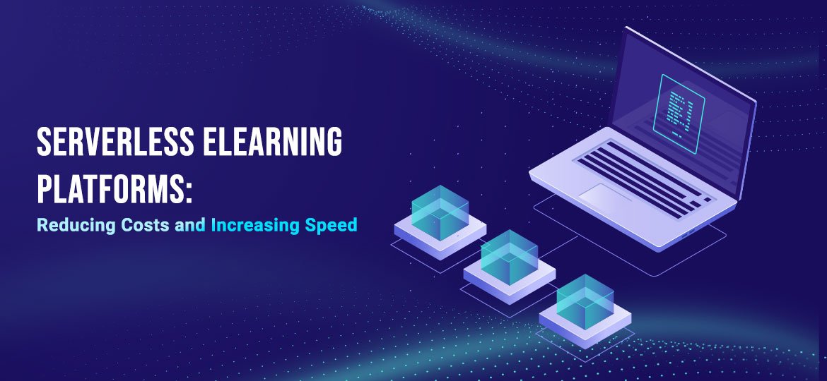 serverless elearning platforms reducing costs and increasing speed